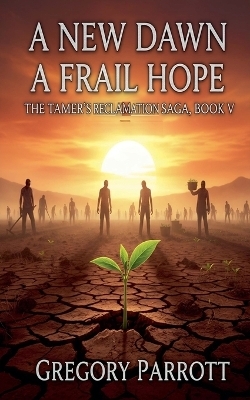 A New Dawn, A Frail Hope - Gregory Parrott