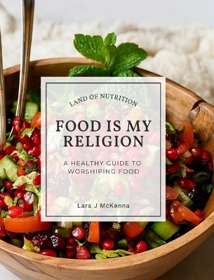 Food is My Religion - Lara McKenna