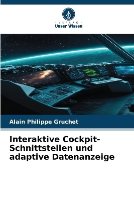 Interaktive Cockpit-Schnittstellen und adaptive Datenanzeige - Alain Philippe Gruchet