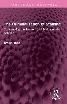 The Criminalisation of Stalking - Emily Finch