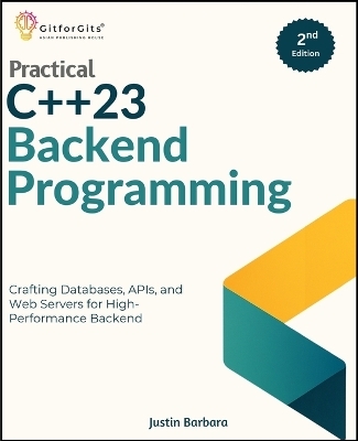 Practical C++23 Backend Programming, Second Edition - Justin Barbara