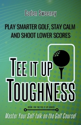 Tee-It-Up Toughness - Caden Sweeney