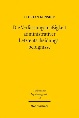 Die Verfassungsmäßigkeit administrativer Letztentscheidungsbefugnisse
