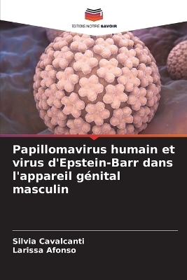 Papillomavirus humain et virus d'Epstein-Barr dans l'appareil g&eacute;nital masculin - Silvia Cavalcanti, Larissa Afonso