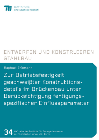 Zur Betriebsfestigkeit geschweißter Konstruktionsdetails im Brückenbau unter Berücksichtigung fertigungsspezifischer Einflussparameter