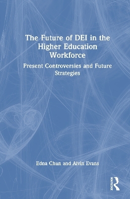 The Future of DEI in the Higher Education Workforce - Edna Chun, Alvin Evans