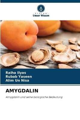 Amygdalin - Raiha Ilyas, Rubab Yaseen, Alim un Nisa
