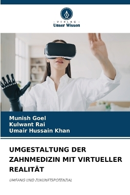Umgestaltung Der Zahnmedizin Mit Virtueller Realit&auml;t - Munish Goel, Kulwant Rai, Umair Hussain Khan