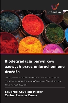 Biodegradacja barwnik&oacute;w azowych przez unieruchomione drożdże - Eduardo Kovalski Mitter, Carlos Renato Corso