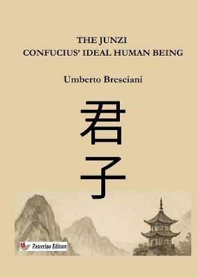 The Junzi - Confucius' ideal human being - Umberto Bresciani