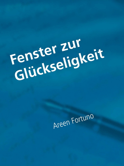 Fenster zur Gl&uuml;ckseligkeit - Areen Fortuno