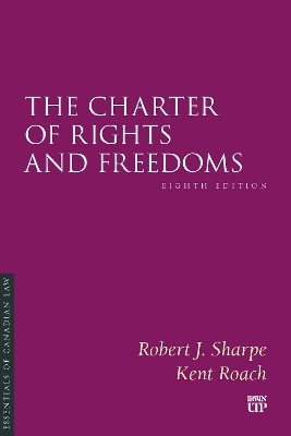 The Charter of Rights and Freedoms - Robert J. Sharpe, Kent Roach