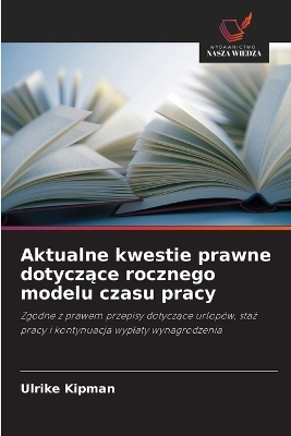 Aktualne kwestie prawne dotyczące rocznego modelu czasu pracy - Ulrike Kipman