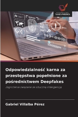 Odpowiedzialnośc karna za przestępstwa popelnione za pośrednictwem Deepfakes