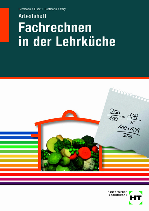Arbeitsheft Fachrechnen in der Lehrk&uuml;che - F. J&uuml;rgen Herrmann, Sigrid Eisert, Thomas Hartmann, Walburga Voigt