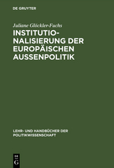 Institutionalisierung der europ&auml;ischen Au&szlig;enpolitik - Juliane Gl&ouml;ckler-Fuchs