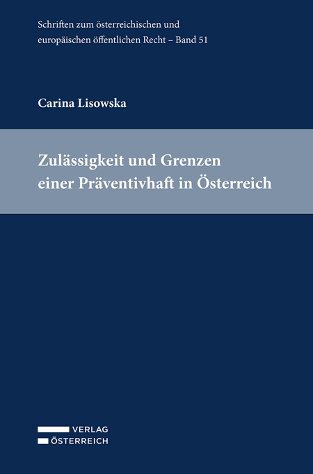 Zulässigkeit und Grenzen einer Präventivhaft in Österreich - Carina Lisowska