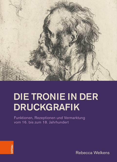 Die Tronie in der Druckgrafik - Rebecca Welkens
