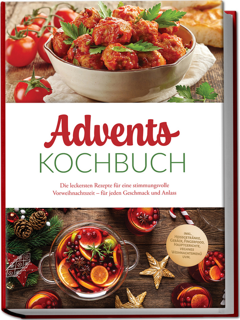 Advents Kochbuch: Die leckersten Rezepte für eine stimmungsvolle Vorweihnachtszeit – für jeden Geschmack und Anlass – inkl. Heißgetränke, Gebäck, Fingerfood, Hauptgerichte, veganes Weihnachtsmenü uvm. - Therese Baumgarten