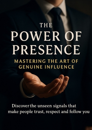 The Power of Presence Mastering the Art of Genuine Influence