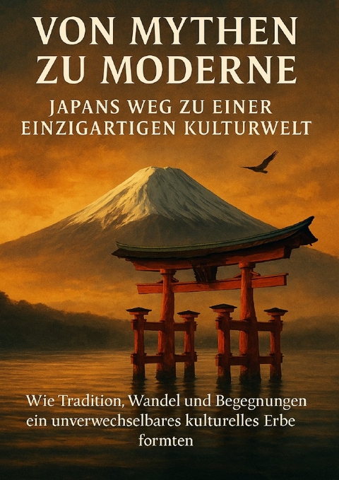Von Mythen zu Moderne: Japans Weg zu einer einzigartigen Kulturwelt - Janine Lorenz