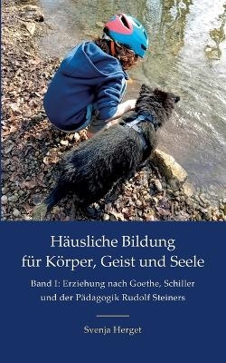Erziehung nach Goethe, Schiller und der P&auml;dagogik Rudolf Steiners - Svenja Herget