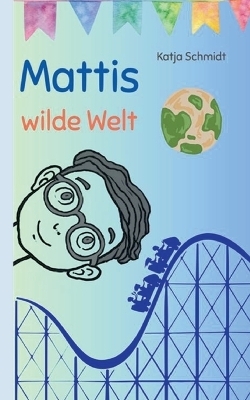 Mattis wilde Welt - Katja Schmidt