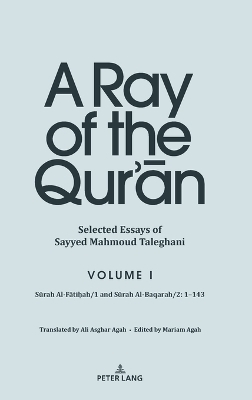 A Ray of the Qur’ān: Selected Essays of Sayyed Mahmoud Taleghani, Volume I