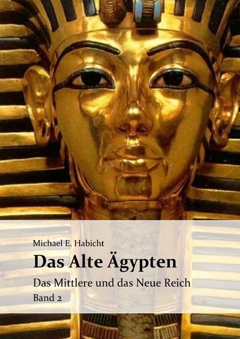 Die Geschichte des Alten &Auml;gypten / Das Alte &Auml;gypten. Band 2 - Michael E. Habicht
