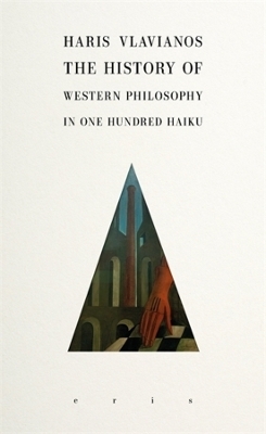 The History of Western Philosophy in 100 Haiku - Haris Vlavianos