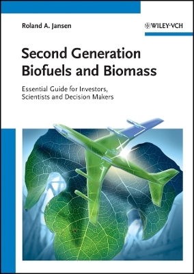 Second Generation Biofuels and Biomass &ndash; Essential Guide for Investors, Scientists and Decision Makers - RA Jansen