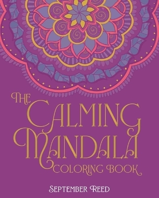 The Calming Mandala Coloring Book - September Reed