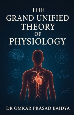 The Grand Unified Theory of Physiology - Dr Omkar Prasad Baidya
