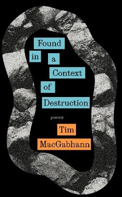 Found in a Context of Destruction - Tim MacGabhann