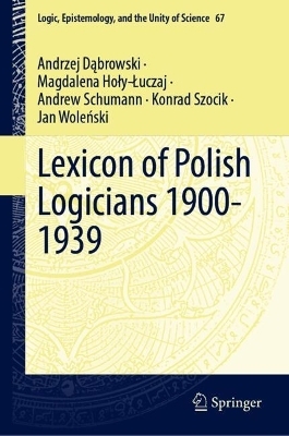 Lexicon of Polish Logicians 1900-1939 - Andrzej Dąbrowski, Magdalena Hoły-Łuczaj, Andrew Schumann, Konrad Szocik, Jan Woleński