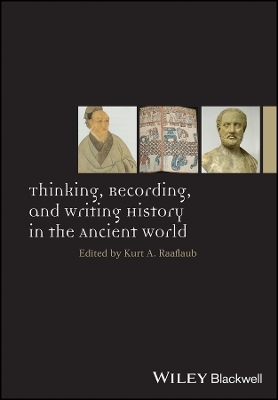 Thinking, Recording, and Writing History in the Ancient World - KA Raaflaub