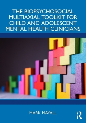 The Biopsychosocial Multiaxial Toolkit for Child and Adolescent Mental Health Clinicians