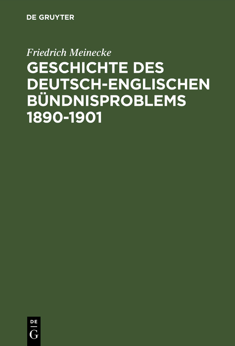 Geschichte des deutsch-englischen B&uuml;ndnisproblems 1890&ndash;1901 - Friedrich Meinecke