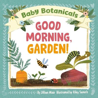 Baby Botanicals: Good Morning, Garden! - Jillian Miao, Riley Samels