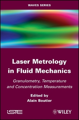 Laser Metrology in Fluid Mechanics &ndash; Granulometry, Temperature and concentration measurements - A Boutier