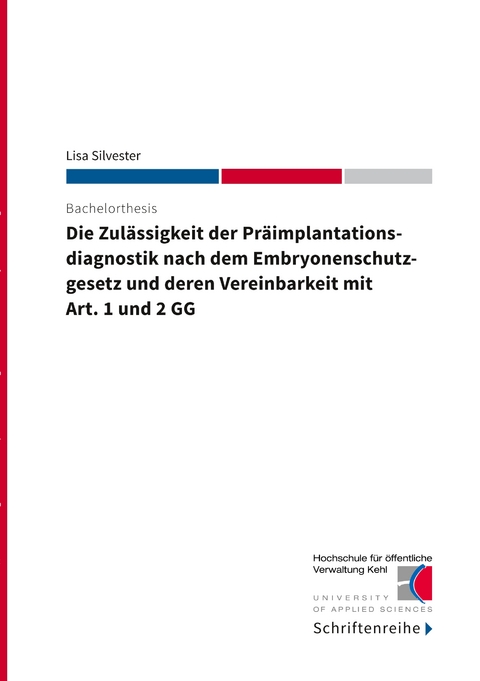Die Zul&auml;ssigkeit der Pr&auml;implantationsdiagnostik nach dem Ebryonenschutzgesetz und deren Vereinbarkeit mit Art. 1 und 2 GG - Lisa Silvester