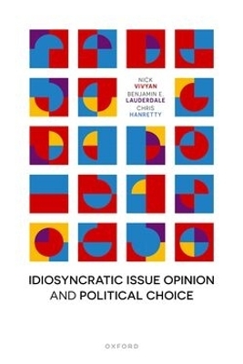 Idiosyncratic Issue Opinion and Political Choice - Nick Vivyan, Benjamin E. Lauderdale, Chris Hanretty