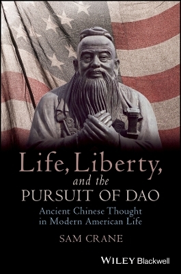 Life, Liberty and the Pursuit of Dao – Ancient Chinese Thought in Modern American Life