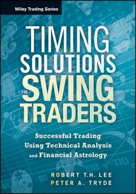Timing Solutions for Swing Traders &ndash; Successful Trading Using Technical Analysis and Financial Astrology - RTH Lee