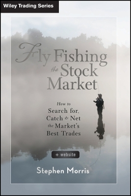 Fly Fishing the Stock Market + Website – How to Search for, Catch, and Net the Market′s Best Trades