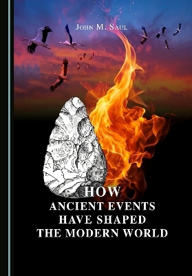 How Ancient Events Have Shaped the Modern World - John M. Saul
