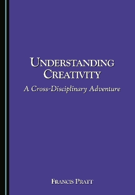 Understanding Creativity - Francis Pratt