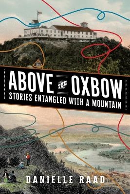 Above the Oxbow - Danielle R Raad