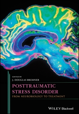 Posttraumatic Stress Disorder &ndash; From Neurobiology to Treatment - J.D Bremner