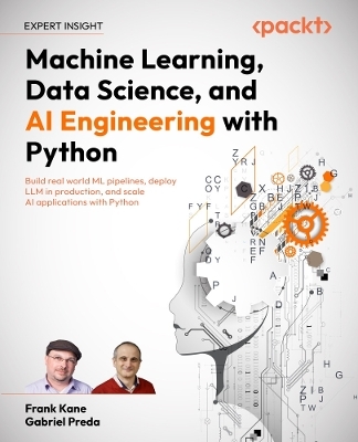 Machine Learning, Data Science, and AI Engineering with Python - Frank Kane, Gabriel Preda